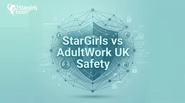 StarGirls Escorts vs AdultWork UK: Which Platform Delivers Safer, More Verified UK Escorts in 2026?