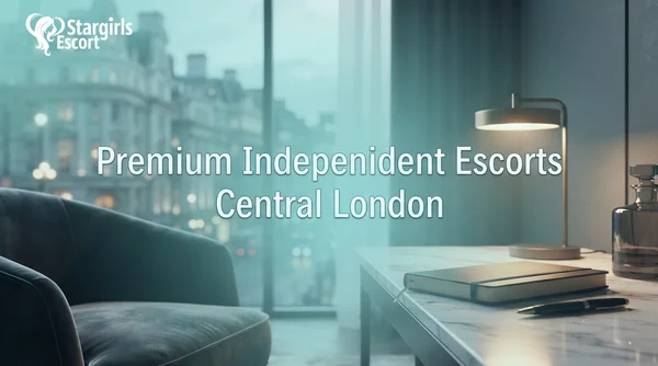 How to Choose Premium Independent Escorts in Central London: A 2026 Buyer's Guide